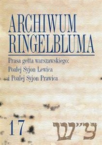 Archiwum Ringelbluma. Konspiracyjne Archiwum Getta Warszawy Tom 17 Prasa getta warszawskiego