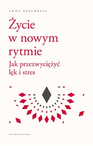 Życie w nowym rytmie Jak przezwyciężyć lęk i stres