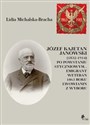 Józef Kajetan Janowski (1832-1914) Po powstaniu styczniowym Emigrant, weteran 1863 roku, lwowianin z - Lidia Michalska-Bracha