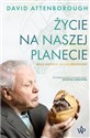 Życie na naszej planecie Moja historia Wasza przyszłość - David Attenborough