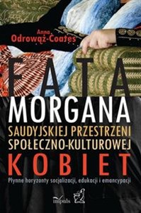 Fatamorgana saudyjskiej przestrzeni społeczno-kulturowej kobiet Płynne horyzonty socjalizacji, edukacji i emancypacji