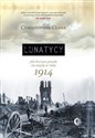 Lunatycy Jak Europa poszła na wojnę w roku 1914 - Christopher Clark