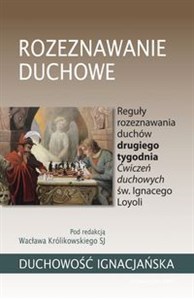 Rozeznawanie duchowe Reguły rozeznawania duchów drugiego tygodnia Ćwiczeń duchowych św. Ignacego Loyoli