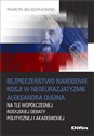 Bezpieczeństwo narodowe Rosji w neoeurazjatyzmie Aleksandra Dugina na tle współczesnej rosyjskiej debaty politycznej i akademickiej - Marcin Składanowski