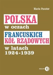 Polska w oczach francuskich kół rządowych w latach 1924-1939 - Księgarnia UK