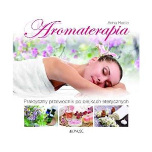 Aromaterapia Praktyczny przewodnik po olejkach eterycznych - Księgarnia Niemcy (DE)