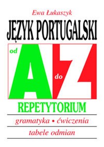 Język portugalski od A do Z Repetytorium Gramatyka, ćwiczenia, tabele odmian