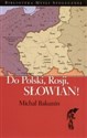 Do Polski, Rosji, Słowian