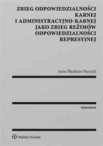 Zbieg odpowiedzialności karnej i administracyjno-karnej jako zbieg reżimów odpowiedzialności represy