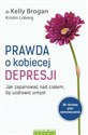 Prawda o kobiecej depresji Jak zapanować nad ciałem, by uzdrowić umysł