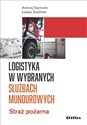 Logistyka w wybranych służbach mundurowych Straż pożarna - Andrzej Szymonik, Łukasz Zwoliński