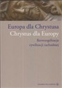 Europa dla Chrystusa Chrystus dla Europy Reewangelizacja cywilizacji zachodniej - 