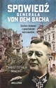 Spowiedź generała Von dem Bacha Szczera rozmowa z powstańcem warszawskim - Christopher Macht