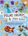 Pełne uroku 4 pory roku 25 ekoprojektów plastycznych na wiosnę, lato, jesień i zimę!