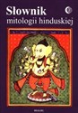 Słownik mitologii hinduskiej - Barbara Grabowska, Tadeusz Herrman, Bogusław J. Koc