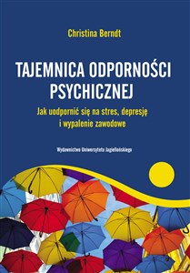 Tajemnica odporności psychicznej Jak uodpornić się na stres, depresje i wypalenie zawodowe