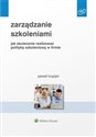 Zarządzanie szkoleniami Jak skutecznie realizować politykę szkoleniową w firmie - Paweł Kopijer