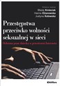 Przestępstwa przeciwko wolności seksualnej w sieci Ochrona praw dziecka w przestrzeni Internetu - Błażej Kmieciak, Hanna Elżanowska, Justyna Kotowska