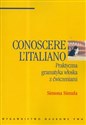 Conoscere L'Italiano. Praktyczna gramatyka włoska z ćwiczeniami