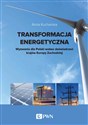 Transformacja energetyczna Wyzwania dla Polski wobec doświadczeń krajów Europy Zachodniej - Anna Kucharska