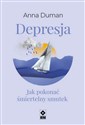 Depresja Jak pokonać śmiertelny smutek - Anna Duman