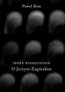 Może niesłusznie O Jerzym Zagórskim