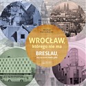 Wrocław którego nie ma Breslau das est nicht mehr gibt