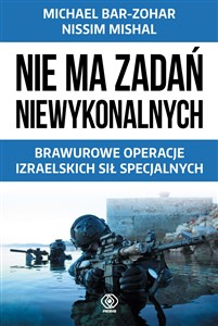 Nie ma zadań niewykonalnych Brawurowe operacje izraelskich sił specjalnych - Księgarnia Niemcy (DE)