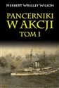 Pancerniki w akcji Tom 1 - Wilson Herbert Wrigley