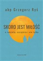 Skoro jest miłość O rodzinie, szczęściu i nie tylko - Grzegorz Ryś