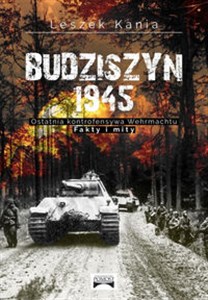 Budziszyn 1945 Ostatnia kontrofensywa Wehrmachtu Fakty i mity