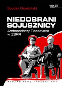 Niedobrani sojusznicy Ambasadorzy Roosevelta w ZSRR.