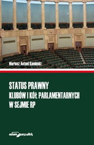 Status prawny klubów i kół parlamentarnych w Sejmie RP - Księgarnia Niemcy (DE)