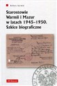 Starostowie Warmii i Mazur w latach 1945-1950 Szkice biograficzne