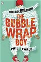 The Bubble Wrap Boy - Phil Earle