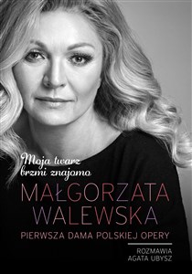 Moja twarz brzmi znajomo Małgorzata Walewska Pierwsza dama polskiej opery