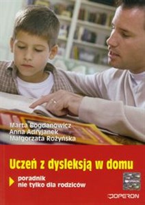 Uczeń z dysleksją w domu Poradnik nie tylko dla rodziców