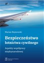 Bezpieczeństwo lotnictwa cywilnego Aspekty współpracy międzynarodowej - Marian Bujnowski