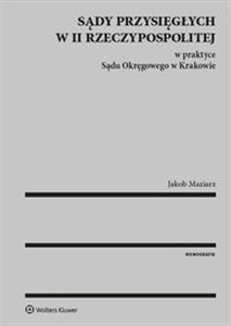 Sądy Przysięgłych w II Rzeczypospolitej w Praktyce Sądu Okręgowego w Krakowie