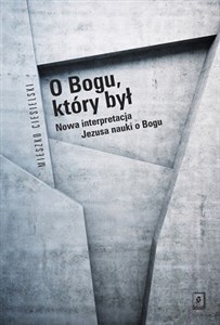 O Bogu, który był Nowa interpretacja Jezusa nauki o Bogu - Księgarnia UK