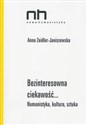 Bezinteresowna ciekawość Humanistyka, kultura, sztuka