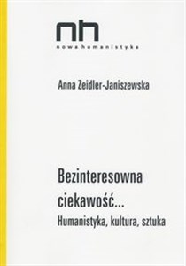 Bezinteresowna ciekawość Humanistyka, kultura, sztuka