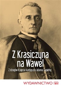 Z Krasiczyna na Wawel Z dziejów księcia kardynała Sapiehy