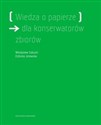 Wiedza o papierze dla konserwatorów zbiorów - Władysław Sobucki, Elżbieta Jeżewska
