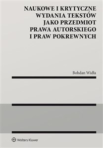 Naukowe i krytyczne wydania tekstów jako przedmiot prawa autorskiego i praw pokrewnych