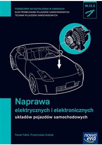 Naprawa elektrycznych i elektronicznych układów pojazdów samochodowych Podręcznik Technikum