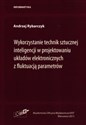 Wykorzystanie technik sztucznej inteligencji w projektowaniu układów elektronicznych z fluktuacją parametrów - Andrzej Rybarczyk