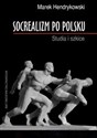 Socrealizm po polsku Studia i szkice - Marek Hendrykowski