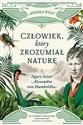 Człowiek, który zrozumiał naturę. Nowy świat Alexandra von Humboldta - Andrea Wulf