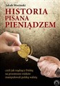 Historia pisana pieniądzem czyli jak rządzący Polską na przestrzeni wieków manipulowanli polską walutą - Jakub Woziński